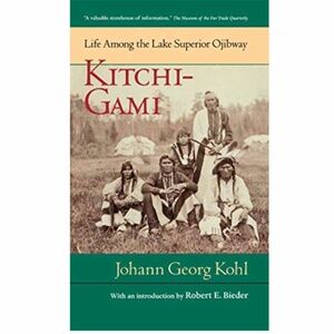 KITCHI-GAMI: LIFE AMONG THE LAKE SUPERIOR OJIBWAY By Johann Georg Kohl EXCELLENT